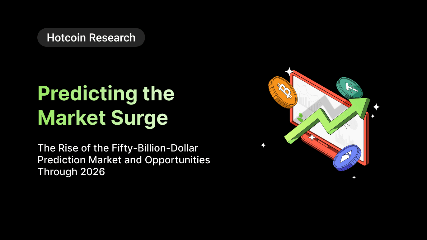 Hotcoin Research | Predicting the Market Surge: The Rise of the 50-Billion-Dollar Prediction Market and Opportunities Through 2026