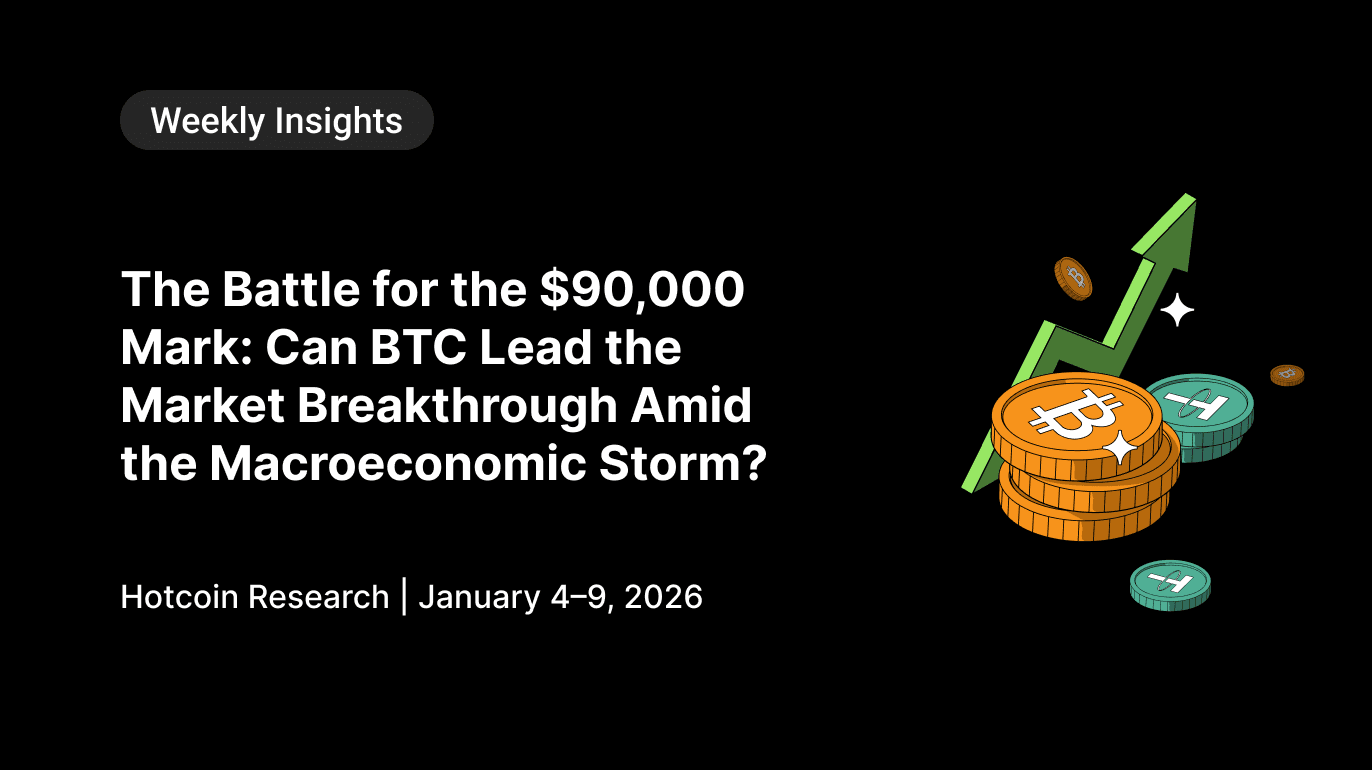 The Battle for the $90,000 Mark: Can BTC Lead the Market Breakthrough Amid the Macroeconomic Storm? Hotcoin Research | January 4–9, 2026